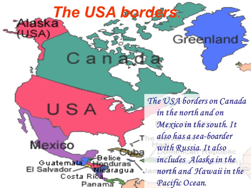 The USA borders on Canada in the north and on Mexico in the south.